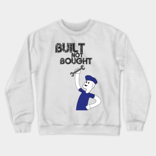 Built Not Bought! Crewneck Sweatshirt